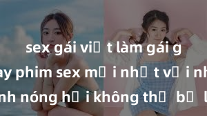 sex gái việt làm gái gọi Xem ngay phim sex mới nhất với những cảnh nóng hổi không thể bỏ lỡ! Cơ hội tận hưởng những khoảnh khắc đầy kích thích ngay hôm nay!