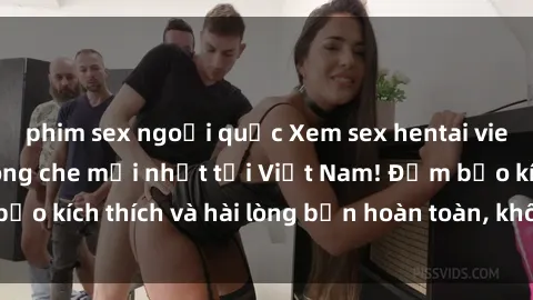 phim sex ngoại quốc Xem sex hentai vietsub độc đáo, không che mới nhất tại Việt Nam! Đảm bảo kích thích và hài lòng bạn hoàn toàn, không nên bỏ qua!