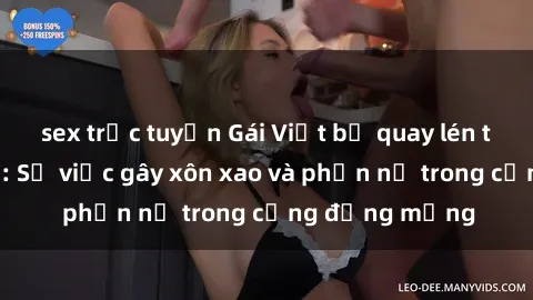 sex trực tuyến Gái Việt bị quay lén trong nhà nghỉ: Sự việc gây xôn xao và phẫn nộ trong cộng đồng mạng