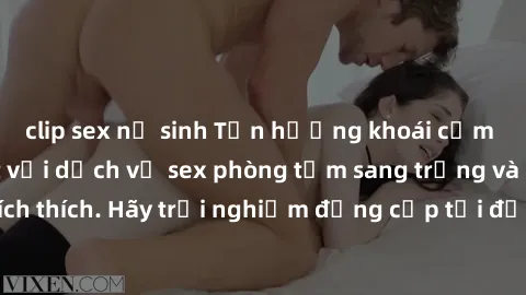 clip sex nữ sinh Tận hưởng khoái cảm đầy cuồng nhiệt với dịch vụ sex phòng tắm sang trọng và đầy kích thích. Hãy trải nghiệm đẳng cấp tại địa điểm này ngay hôm nay!