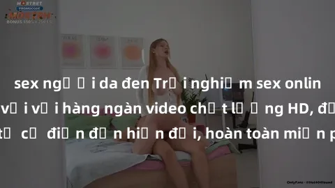 sex người da đen Trải nghiệm sex online không che tuyệt vời với hàng ngàn video chất lượng HD, đầy đủ thể loại từ cổ điển đến hiện đại, hoàn toàn miễn phí và không cần đăng ký. Hãy tham gia ngay!
