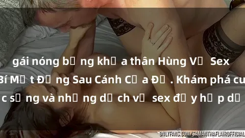 gái nóng bỏng khỏa thân Hùng Vỹ Sex Việt Nam: Những Bí Mật Đằng Sau Cánh Cửa Đỏ. Khám phá cuộc sống và những dịch vụ sex đầy hấp dẫn của người Việt Nam.