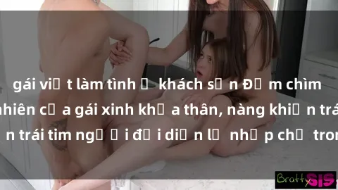 gái việt làm tình ở khách sạn Đắm chìm trong vẻ đẹp tự nhiên của gái xinh khỏa thân, nàng khiến trái tim người đối diện lỡ nhịp chỉ trong một cái nhìn.