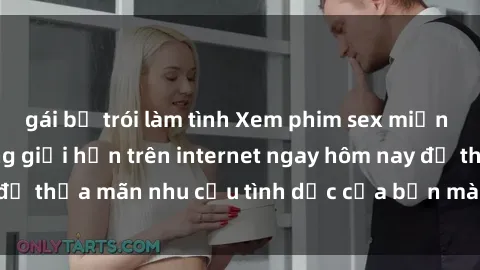 gái bị trói làm tình Xem phim sex miễn phí hoàn toàn không giới hạn trên internet ngay hôm nay để thỏa mãn nhu cầu tình dục của bạn mà không tốn chi phí.