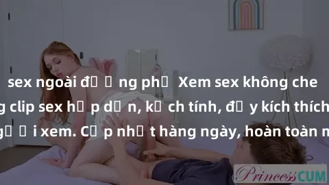 sex ngoài đường phố Xem sex không che miễn phí - Những clip sex hấp dẫn, kịch tính, đầy kích thích cho người xem. Cập nhật hàng ngày, hoàn toàn miễn phí, độ phân giải cao.