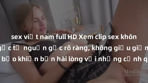 sex việt nam full HD Xem clip sex không che mới - Nguồn gốc từ nguồn gốc rõ ràng, không giấu giếm. Đảm bảo khiến bạn hài lòng với những cảnh quay táo bạo và đầy kích thích.
