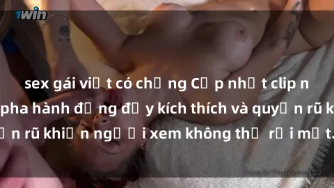 sex gái việt có chồng Cập nhật clip nóng BDSM: Những pha hành động đầy kích thích và quyến rũ khiến người xem không thể rời mắt. Đừng bỏ lỡ!