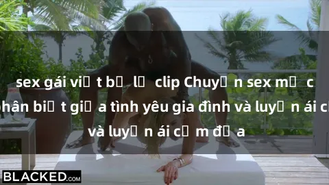 sex gái việt bị lộ clip Chuyện sex mẹ con: Sự phân biệt giữa tình yêu gia đình và luyến ái cấm địa