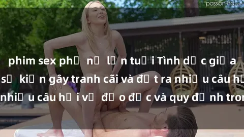 phim sex phụ nữ lớn tuổi Tình dục giữa họ hàng: Những sự kiện gây tranh cãi và đặt ra nhiều câu hỏi về đạo đức và quy định trong xã hội.