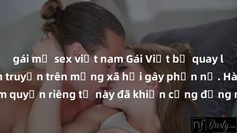 gái mỹ sex việt nam Gái Việt bị quay lén khi tắm, clip lan truyền trên mạng xã hội gây phẫn nộ. Hành động vi phạm quyền riêng tư này đã khiến cộng đồng mạng bức xúc và đòi trừng phạt thật nghiêm khắc.
