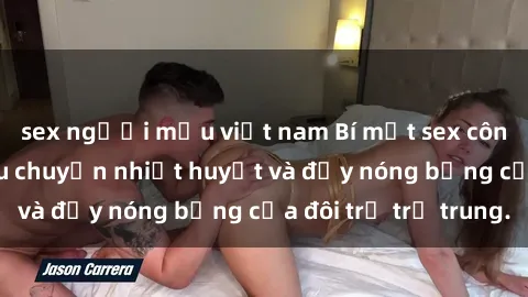 sex người mẫu việt nam Bí mật sex công viên: Những câu chuyện nhiệt huyết và đầy nóng bỏng của đôi trẻ trẻ trung.