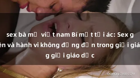 sex bà mẹ việt nam Bí mật tội ác: Sex giáo viên và hành vi không đứng đắn trong giới giáo dục