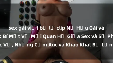 sex gái việt bị lộ clip Nữ Hầu Gái và Cuộc Sống Của Họ: Bí Mật Về Mối Quan Hệ Giữa Sex và Sự Phục Vụ, Những Cảm Xúc và Khao Khát Bị Lẫn Lộn Trong Lĩnh Vực Này.