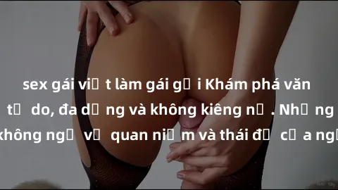 sex gái việt làm gái gọi Khám phá văn hóa sex Bắc Âu: Sự tự do, đa dạng và không kiêng nể. Những điều không ngờ về quan niệm và thái độ của người Bắc Âu đối với tình dục.