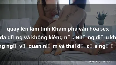 quay lén làm tình Khám phá văn hóa sex Bắc Âu: Sự tự do, đa dạng và không kiêng nể. Những điều không ngờ về quan niệm và thái độ của người Bắc Âu đối với tình dục.