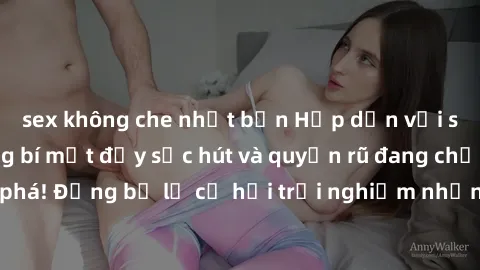 sex không che nhật bản Hấp dẫn với sex Mỹ đen: Những bí mật đầy sức hút và quyến rũ đang chờ đợi bạn khám phá! Đừng bỏ lỡ cơ hội trải nghiệm những khoảnh khắc mãnh liệt và đam mê!