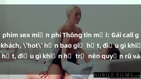phim sex miễn phí Thông tin mới: Gái call girl Việt Nam đắt khách, 'hot' hơn bao giờ hết, điều gì khiến họ trở nên quyến rũ và đáng chú ý?