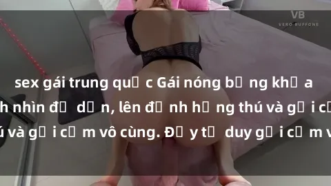 sex gái trung quốc Gái nóng bỏng khỏa thân khiến mọi ánh nhìn đổ dồn, lên đỉnh hứng thú và gợi cảm vô cùng. Đầy tư duy gợi cảm và quyến rũ.