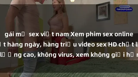 gái mỹ sex việt nam Xem phim sex online miễn phí, cập nhật hàng ngày, hàng triệu video sex HD chất lượng cao, không virus, xem không giới hạn, hoàn toàn miễn phí.