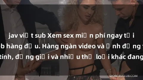jav việt sub Xem sex miễn phí ngay tại địa chỉ trang web hàng đầu. Hàng ngàn video và ảnh đồng tính, đồng giới và nhiều thể loại khác đang chờ bạn khám phá.