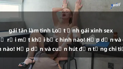 gái tân làm tình Loạt ảnh gái xinh sex nóng bỏng, không thể rời mắt khỏi bức hình nào! Hấp dẫn và cuốn hút đến từng chi tiết.