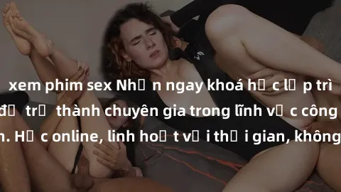 xem phim sex Nhận ngay khoá học lập trình Java miễn phí để trở thành chuyên gia trong lĩnh vực công nghệ thông tin. Học online, linh hoạt với thời gian, không giới hạn địa điểm. Đăng ký ngay!