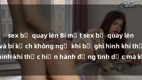sex bị quay lén Bí mật sex bị quay lén: Những hậu quả và bi kịch không ngờ khi bị ghi hình khi thực hiện hành động tình dục mà không biết.