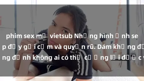 phim sex mỹ vietsub Những hình ảnh sex gái Việt xinh đẹp đầy gợi cảm và quyến rũ. Dám khẳng định không ai có thể cưỡng lại được vẻ đẹp của họ.