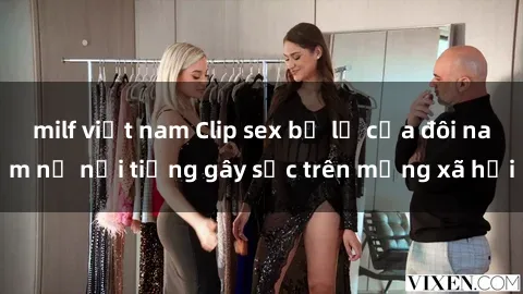 milf việt nam Clip sex bị lộ của đôi nam nữ nổi tiếng gây sốc trên mạng xã hội