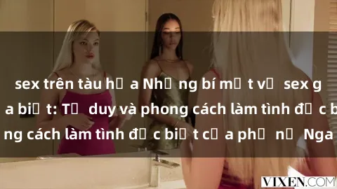 sex trên tàu hỏa Những bí mật về sex gái Nga mà bạn chưa biết: Tư duy và phong cách làm tình đặc biệt của phụ nữ Nga