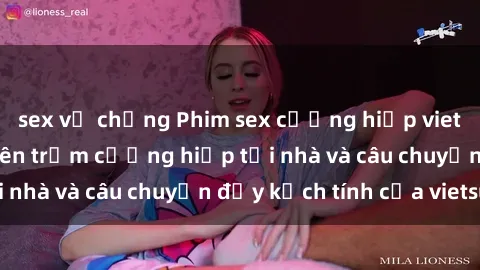 sex vợ chồng Phim sex cưỡng hiếp vietsub: Nữ sinh bị tên trộm cưỡng hiếp tại nhà và câu chuyện đầy kịch tính của vietsub