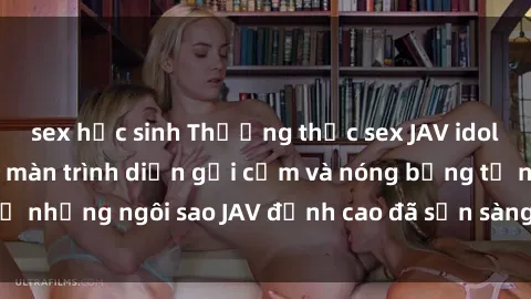 sex học sinh Thưởng thức sex JAV idol miễn phí: Những màn trình diễn gợi cảm và nóng bỏng từ những ngôi sao JAV đỉnh cao đã sẵn sàng để bạn khám phá.