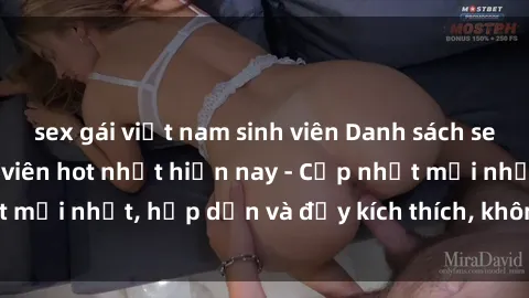 sex gái việt nam sinh viên Danh sách sex gái Việt Nam sinh viên hot nhất hiện nay - Cập nhật mới nhất, hấp dẫn và đầy kích thích, không thể bỏ qua!