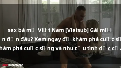 sex bà mẹ Việt Nam [Vietsub] Gái mại dâm châu Á hấp dẫn đến đâu? Xem ngay để khám phá cuộc sống và nhu cầu tình dục của họ!