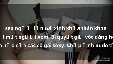 sex người lớn Gái xinh khỏa thân khoe dáng nóng bỏng đốt mắt người xem. Bí quyết giữ vóc dáng hoàn hảo của các cô gái sexy. Chụp ảnh nude tự tin không sợ lộ hàng.
