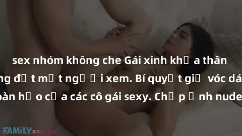 sex nhóm không che Gái xinh khỏa thân khoe dáng nóng bỏng đốt mắt người xem. Bí quyết giữ vóc dáng hoàn hảo của các cô gái sexy. Chụp ảnh nude tự tin không sợ lộ hàng.