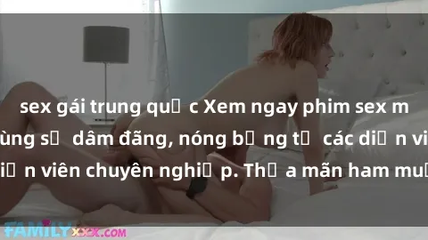 sex gái trung quốc Xem ngay phim sex miễn phí tại đây - cùng sự dâm đãng, nóng bỏng từ các diễn viên chuyên nghiệp. Thỏa mãn ham muốn ngay hôm nay!