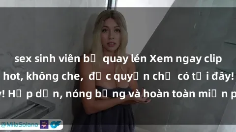sex sinh viên bị quay lén Xem ngay clip sex không che cực hot, không che,  độc quyền chỉ có tại đây! Hấp dẫn, nóng bỏng và hoàn toàn miễn phí, không thể bỏ qua!