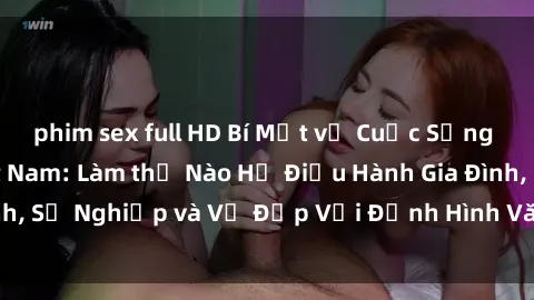 phim sex full HD Bí Mật về Cuộc Sống Của Các MILF Việt Nam: Làm thế Nào Họ Điều Hành Gia Đình, Sự Nghiệp và Vẻ Đẹp Với Định Hình Văn Hóa Đương Đại