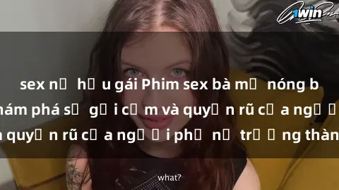 sex nữ hầu gái Phim sex bà mẹ nóng bỏng: Hành trình khám phá sự gợi cảm và quyến rũ của người phụ nữ trưởng thành.