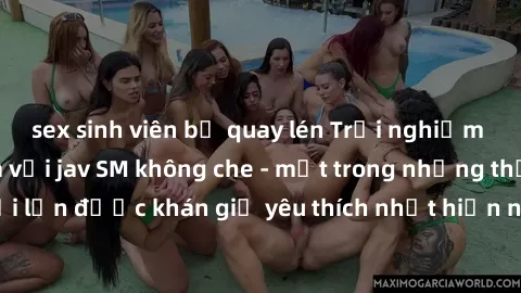 sex sinh viên bị quay lén Trải nghiệm cảm xúc thăng hoa với jav SM không che - một trong những thể loại phim người lớn được khán giả yêu thích nhất hiện nay. Đảm bảo đem lại sự hấp dẫn, kích thích tối