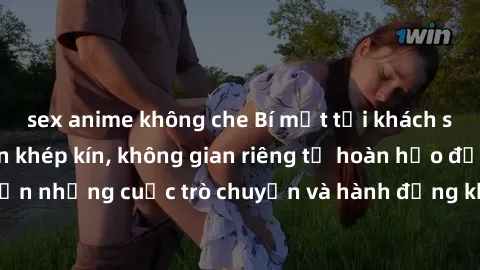 sex anime không che Bí mật tại khách sạn: Phòng quay lén khép kín, không gian riêng tư hoàn hảo để thực hiện những cuộc trò chuyện và hành động không bị người khác phát hiện.