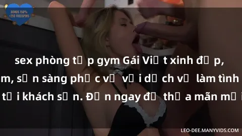 sex phòng tập gym Gái Việt xinh đẹp, nồng nàn tình cảm, sẵn sàng phục vụ với dịch vụ làm tình tại khách sạn. Đến ngay để thỏa mãn mọi khao khát của bạn!
