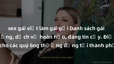 sex gái việt làm gái gọi Danh sách gái call girl vip chất lượng, dịch vụ hoàn hảo, đáng tin cậy. Điều hấp dẫn cho các quý ông thượng đẳng tại thành phố. Hãy nhấc máy và đặt lịch ngay!