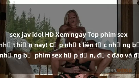 sex jav idol HD Xem ngay Top phim sex mới nhất đang hot nhất hiện nay! Cập nhật liên tục những bộ phim sex hấp dẫn, độc đáo và đầy kích thích.
