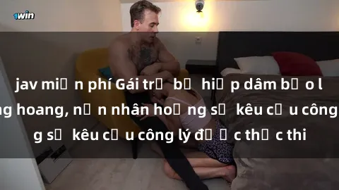 jav miễn phí Gái trẻ bị hiếp dâm bạo lực trong khu rừng hoang, nạn nhân hoảng sợ kêu cầu công lý được thực thi