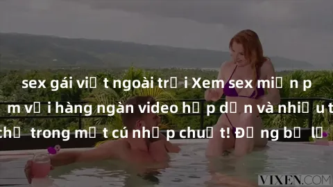 sex gái việt ngoài trời Xem sex miễn phí: Cùng trải nghiệm với hàng ngàn video hấp dẫn và nhiều thể loại đa dạng chỉ trong một cú nhấp chuột! Đừng bỏ lỡ cơ hội thưởng thức tuyệt vời này ngay hôm nay!