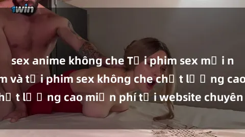 sex anime không che Tải phim sex mới nhất hot nhất - Xem và tải phim sex không che chất lượng cao miễn phí tại website chuyên nghiệp.