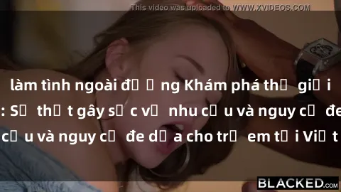 làm tình ngoài đường Khám phá thế giới sex loli Việt Nam: Sự thật gây sốc về nhu cầu và nguy cơ đe dọa cho trẻ em tại Việt Nam