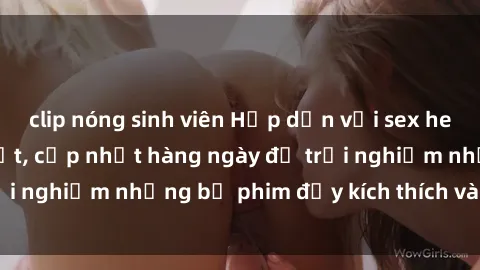 clip nóng sinh viên Hấp dẫn với sex hentai vietsub mới nhất, cập nhật hàng ngày để trải nghiệm những bộ phim đầy kích thích và hấp dẫn.